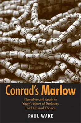 Le Marlow de Conrad : la narration et la mort dans 'Youth', Heart of Darkness, Lord Jim et Chance - Conrad's Marlow: Narrative and Death in 'Youth', Heart of Darkness, Lord Jim and Chance