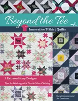 Au-delà du Tee - Quilts innovants en t-shirt : 9 modèles extraordinaires, conseils pour travailler avec des cravates et d'autres vêtements - Beyond the Tee-Innovative T-Shirt Quilts: 9 Extraordinary Designs, Tips for Working with Ties & Other Clothing