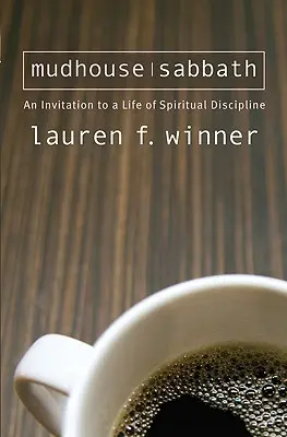 Mudhouse Sabbath : Une invitation à une vie de discipline spirituelle - Mudhouse Sabbath: An Invitation to a Life of Spiritual Discipline