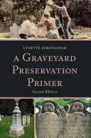 L'abc de la préservation des cimetières, deuxième édition - A Graveyard Preservation Primer, Second Edition
