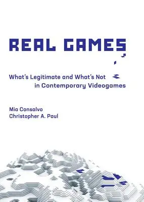 Les vrais jeux : Ce qui est légitime et ce qui ne l'est pas dans les jeux vidéo contemporains - Real Games: What's Legitimate and What's Not in Contemporary Videogames