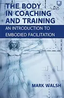 Le corps dans le coaching et la formation : Une introduction à la facilitation incarnée - Body in Coaching and Training: An Introduction to Embodied Facilitation