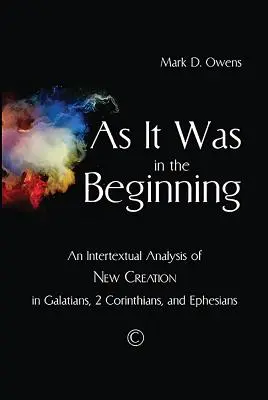 Comme au commencement : Une analyse intertextuelle de la nouvelle création dans Galates, 2 Corinthiens et Éphésiens - As It Was in the Beginning: An Intertextual Analysis of New Creation in Galatians, 2 Corinthians, and Ephesians