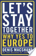 Restons ensemble : Pourquoi oui à l'Europe - Let's Stay Together: Why Yes to Europe