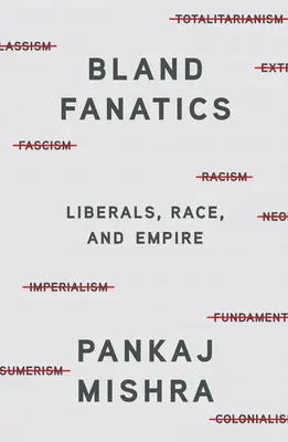 Bland Fanatics : Libéraux, race et empire - Bland Fanatics: Liberals, Race, and Empire