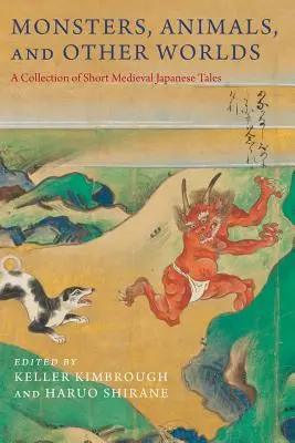 Monstres, animaux et autres mondes : une collection de courts récits japonais médiévaux - Monsters, Animals, and Other Worlds: A Collection of Short Medieval Japanese Tales