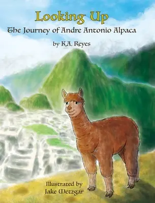 Regarder vers le haut : Le voyage d'Andre Antonio Alpaca - Looking Up: The Journey of Andre Antonio Alpaca