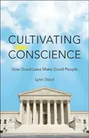 Cultiver la conscience : Comment les bonnes lois font les bonnes personnes - Cultivating Conscience: How Good Laws Make Good People