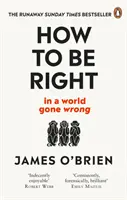 Comment avoir raison : ... dans un monde qui tourne mal - How to Be Right: . . . in a World Gone Wrong