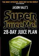 Super Juice Me : Plan de jus de 28 jours - Super Juice Me!: 28 Day Juice Plan