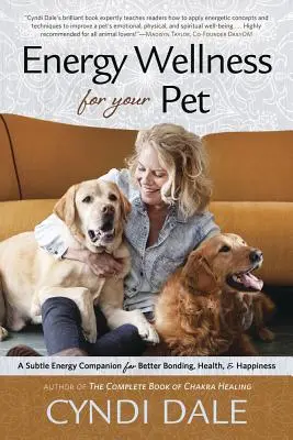 Le bien-être énergétique pour votre animal de compagnie : Un compagnon à l'énergie subtile pour un meilleur attachement, une meilleure santé et un plus grand bonheur - Energy Wellness for Your Pet: A Subtle Energy Companion for Better Bonding, Health & Happiness