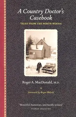 Le recueil de cas d'un médecin de campagne : Histoires des forêts du Nord - A Country Doctor's Casebook: Tales from the North Woods