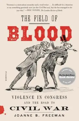 Le champ de sang : La violence au Congrès et le chemin vers la guerre civile - The Field of Blood: Violence in Congress and the Road to Civil War
