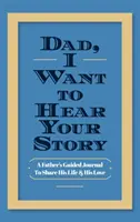Papa, je veux entendre ton histoire : Journal de bord d'un père pour partager sa vie et son amour - Dad, I Want to Hear Your Story: A Father's Guided Journal to Share His Life & His Love