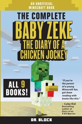 The Complete Baby Zeke : The Diary of a Chicken Jockey, Books 1 to 9 (un livre non officiel de Minecraft) - The Complete Baby Zeke: The Diary of a Chicken Jockey, Books 1 to 9 (an unofficial Minecraft book)