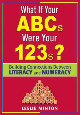 Et si votre ABC était votre 123 ? Établir des liens entre l'alphabétisation et la numératie - What If Your ABCs Were Your 123s?: Building Connections Between Literacy and Numeracy