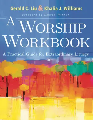 A Worship Workbook : Un guide pratique pour une liturgie extraordinaire - A Worship Workbook: A Practical Guide for Extraordinary Liturgy