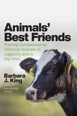 Les meilleurs amis des animaux : La compassion au service des animaux en captivité et dans la nature - Animals' Best Friends: Putting Compassion to Work for Animals in Captivity and in the Wild