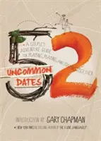 52 Uncommon Dates : Un guide d'aventure pour les couples pour prier, jouer et rester ensemble - 52 Uncommon Dates: A Couple's Adventure Guide for Praying, Playing, and Staying Together