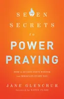 7 Secrets pour une prière puissante : Comment accéder à la sagesse et aux miracles de Dieu chaque jour - 7 Secrets to Power Praying: How to Access God's Wisdom and Miracles Every Day