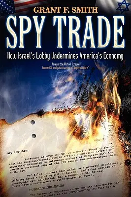 Le commerce de l'espionnage : comment le lobby israélien sape l'économie américaine - Spy Trade: How Israel's Lobby Undermines America's Economy