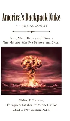 Le sac à dos nucléaire de l'Amérique : Un récit véridique : Amour, guerre, histoire et drame - La mission allait bien au-delà de l'appel ! - America's Backpack Nuke: A True Account: Love, War, History and Drama - The Mission Was Far Beyond the Call!