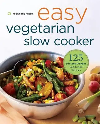 Easy Vegetarian Slow Cooker Cookbook : 125 recettes végétariennes faciles à préparer et à oublier - Easy Vegetarian Slow Cooker Cookbook: 125 Fix-And-Forget Vegetarian Recipes