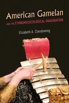 Le gamelan américain et l'imaginaire ethnomusicologique - American Gamelan and the Ethnomusicological Imagination