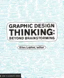 La pensée graphique : Au-delà du brainstorming - Graphic Design Thinking: Beyond Brainstorming