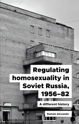 Réglementation de l'homosexualité en Russie soviétique, 1956-91 : Une histoire différente - Regulating Homosexuality in Soviet Russia, 1956-91: A Different History