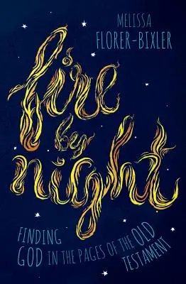 Le feu de la nuit : Trouver Dieu dans les pages de l'Ancien Testament - Fire by Night: Finding God in the Pages of the Old Testament