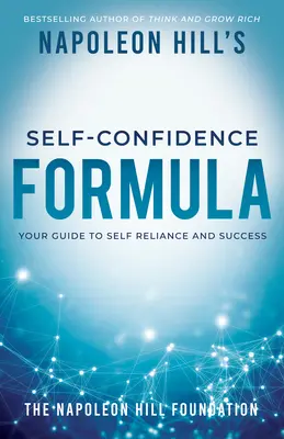 La formule de confiance en soi de Napoléon Hill : Votre guide pour l'autonomie et la réussite - Napoleon Hill's Self-Confidence Formula: Your Guide to Self-Reliance and Success