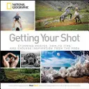 La prise de vue : Des photos époustouflantes, des conseils pratiques et une inspiration inépuisable de la part des professionnels. - Getting Your Shot: Stunning Photos, How-To Tips, and Endless Inspiration from the Pros