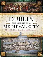 Dublin : La création d'une ville médiévale - Dublin: The Making of a Medieval City