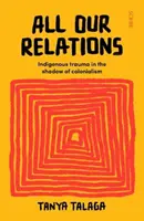 All Our Relations - Traumatisme indigène à l'ombre du colonialisme - All Our Relations - Indigenous trauma in the shadow of colonialism