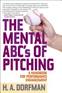 L'ABC mental du lancer : un manuel pour l'amélioration des performances - The Mental ABCs of Pitching: A Handbook for Performance Enhancement