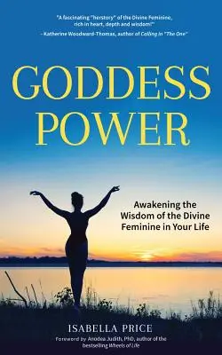 Le pouvoir de la déesse : Le livre de l'énergie féminine, l'autonomisation des femmes, la femme sacrée, pour les femmes. - Goddess Power: Awakening the Wisdom of the Divine Feminine in Your Life (Feminine Energy Book, Women Empowerment, Sacred Woman, for F