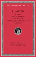 Stichus. Le jour des trois dollars. Truculentus. L'histoire d'un sac de voyage. Fragments - Stichus. Three-Dollar Day. Truculentus. the Tale of a Traveling-Bag. Fragments