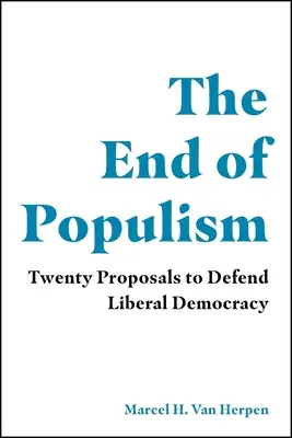 La fin du populisme : Vingt propositions pour défendre la démocratie libérale - The End of Populism: Twenty Proposals to Defend Liberal Democracy