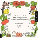 École d'illustration : Dessinons des plantes et des petites créatures - Illustration School: Let's Draw Plants and Small Creatures