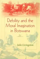 Débilité et imagination morale au Botswana - Debility and the Moral Imagination in Botswana