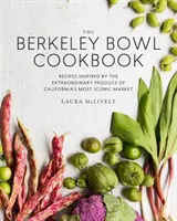 Le livre de cuisine du Berkeley Bowl : Recettes inspirées par les produits extraordinaires du marché le plus emblématique de Californie - The Berkeley Bowl Cookbook: Recipes Inspired by the Extraordinary Produce of California's Most Iconic Market