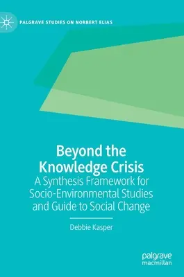 Au-delà de la crise du savoir : Un cadre de synthèse pour les études socio-environnementales et un guide pour le changement social - Beyond the Knowledge Crisis: A Synthesis Framework for Socio-Environmental Studies and Guide to Social Change