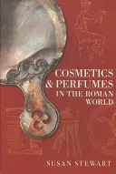 Cosmétiques et parfums dans le monde romain - Cosmetics & Perfumes in the Roman World