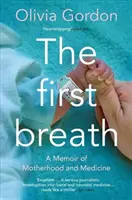 Le premier souffle : Mémoires de maternité et de médecine - The First Breath: A Memoir of Motherhood and Medicine