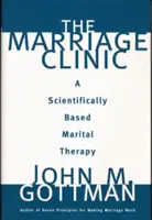 La clinique du mariage : Une thérapie conjugale fondée sur la science - The Marriage Clinic: A Scientifically Based Marital Therapy