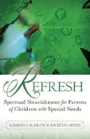 Rafraîchir : Nourriture spirituelle pour les parents d'enfants ayant des besoins spéciaux - Refresh: Spiritual Nourishment for Parents of Children with Special Needs