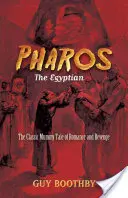 Pharos, l'Égyptien : L'histoire classique de la momie, de la romance et de la vengeance - Pharos, the Egyptian: The Classic Mummy Tale of Romance and Revenge
