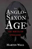 L'âge anglo-saxon : la naissance de l'Angleterre - The Anglo-Saxon Age: The Birth of England