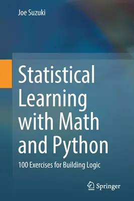 Apprentissage statistique avec Math et Python : 100 exercices pour construire la logique - Statistical Learning with Math and Python: 100 Exercises for Building Logic